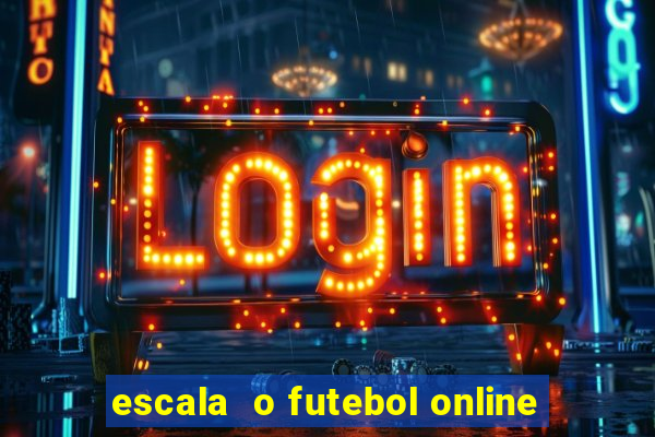 escala  o futebol online